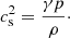 $$ \begin{aligned} c_{\rm s}^{2}=\frac{\gamma p}{\rho }\cdot \end{aligned} $$