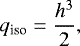 \begin{equation*}q_{\textrm{iso}} = \frac{h^3}{2}, \end{equation*}