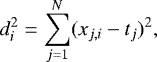 \begin{equation*}d_{i}^2 = \sum^N_{j=1} (x_{j,i}-t_{j})^2, \end{equation*}