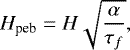 \begin{equation*} H_{\textrm{peb}}=H\sqrt{\frac{\alpha}{\tau_f}}, \end{equation*}