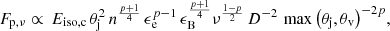 $$ \begin{aligned} F_{\mathrm{p},\nu } \propto \, E_{\rm iso,c} \,\theta _{\rm j}^2\,n^{\frac{p+1}{4}}\,\epsilon _{\rm e}^{p-1}\,\epsilon _{\rm B}^{\frac{p+1}{4}}\nu ^{\frac{1-p}{2}} \, D^{-2}\,\max {\left(\theta _{\rm j},\theta _{\rm v}\right)}^{-2p}, \end{aligned} $$