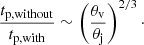 $$ \begin{aligned} \frac{t_{\rm p,without}}{t_{\rm p, with}}\sim \left(\frac{\theta _{\rm v}}{\theta _{\rm j}}\right)^{2/3}\cdot \end{aligned} $$