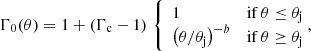 $$ \begin{aligned} \Gamma _0(\theta ) = 1+\left(\Gamma _\mathrm{c} -1\right) \, \left\{ \begin{array}{lc} 1&\mathrm{if} \, \theta \le \theta _\mathrm{j} \\ \left(\theta /\theta _\mathrm{j} \right)^{-b}&\mathrm{if} \, \theta \ge \theta _\mathrm{j} \\ \end{array}\right.\!\!\!{,} \end{aligned} $$