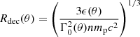 $ R_{\mathrm{dec}}(\theta) = \left(\frac{3\epsilon(\theta)}{\Gamma_0^2(\theta) n m_{\mathrm{p}} c^2} \right)^{1/3} $