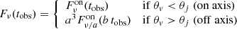 $$ \begin{aligned} F_\nu (t_\mathrm{obs} ) = \left\{ \begin{array}{ll} F^\mathrm{on} _\nu (t_\mathrm{obs} )&\mathrm {if}~\theta _v < \theta _j~\mathrm {(on~axis)} \\ a^3 F^\mathrm{on} _{\nu /a}(b\, t_\mathrm{obs} )&\mathrm {if}~\theta _v > \theta _j~\mathrm {(off~axis)} \end{array}\right. \end{aligned} $$
