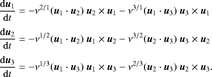 \begin{align*} \frac{\mathrm{d}{\bm{u}}_1}{\mathrm{d}t} &= -\nu^{2/1}({\bm{u}}_1\cdot{\bm{u}}_2)\ {\bm{u}}_2 \times {\bm{u}}_1 - \nu^{3/1}({\bm{u}}_1\cdot{\bm{u}}_3)\ {\bm{u}}_3 \times {\bm{u}}_1\nonumber\\[3pt] \frac{\mathrm{d}{\bm{u}}_2}{\mathrm{d}t} &=-\nu^{1/2}({\bm{u}}_1\cdot{\bm{u}}_2)\ {\bm{u}}_1 \times {\bm{u}}_2 -\nu^{3/2}({\bm{u}}_2\cdot{\bm{u}}_3)\ {\bm{u}}_3 \times {\bm{u}}_2\\[3pt] \frac{\mathrm{d}{\bm{u}}_3}{\mathrm{d}t} &= -\nu^{1/3}({\bm{u}}_1\cdot{\bm{u}}_3)\ {\bm{u}}_1 \times {\bm{u}}_3-\nu^{2/3}({\bm{u}}_2\cdot{\bm{u}}_3)\ {\bm{u}}_2 \times {\bm{u}}_3.\nonumber \end{align*}