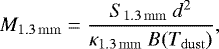 \begin{equation*} M_{\rm{1.3\, mm}} = \frac{S_{\rm{1.3\, mm}}~d^2}{\kappa_{\rm{1.3\, mm}} ~B(T_{\rm{dust}})},\end{equation*}