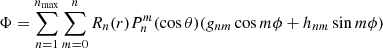 $$ \begin{aligned}&\Phi = \sum \limits _{n=1}^{n_{\rm max}} \sum \limits _{m=0}^n R_n(r) P_n^m (\cos \theta )(g_{nm} \cos m\phi + h_{nm} \sin m\phi ) \end{aligned} $$