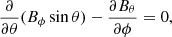 $$ \begin{aligned} \frac{\partial }{\partial \theta } (B_\phi \sin \theta ) - \frac{\partial B_\theta }{\partial \phi } = 0 , \end{aligned} $$