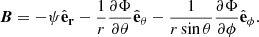 $$ \begin{aligned} \boldsymbol{B} = - \psi \hat{\mathbf{e }}_\mathbf{r } - \frac{1}{r} \frac{\partial \Phi }{\partial \theta } \hat{\mathbf{e }}_{\theta } - \frac{1}{r \sin \theta } \frac{\partial \Phi }{\partial \phi } \hat{\mathbf{e }}_\phi . \end{aligned} $$