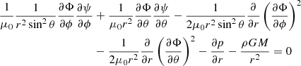$$ \begin{aligned} \frac{1}{\mu _0} \frac{1}{r^2 \sin ^2 \theta } \frac{\partial \Phi }{\partial \phi } \frac{\partial \psi }{\partial \phi }&+ \frac{1}{\mu _0 r^2} \frac{\partial \Phi }{\partial \theta } \frac{\partial \psi }{\partial \theta } - \frac{1}{2 \mu _0 r^2 \sin ^2 \theta } \frac{\partial }{\partial r} \left( \frac{\partial \Phi }{\partial \phi } \right)^2 \nonumber \\&- \frac{1}{2 \mu _0 r^2} \frac{\partial }{\partial r} \left( \frac{\partial \Phi }{\partial \theta } \right)^2 - \frac{\partial p}{\partial r} - \frac{\rho G M}{r^2} = 0 \end{aligned} $$