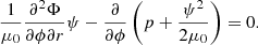 $$ \begin{aligned}&\frac{1}{\mu _0} \frac{\partial ^2 \Phi }{\partial \phi \partial r} \psi - \frac{\partial }{\partial \phi } \left(p + \frac{\psi ^2}{2 \mu _0} \right) = 0 .\end{aligned} $$