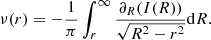 $$ \begin{aligned} \nu (r) = -\frac{1}{\pi }\int _{r}^{\infty } \frac{\partial _R(I(R))}{\sqrt{R^2 -r^2}}\mathrm{d}R . \end{aligned} $$