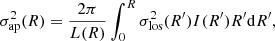 $$ \begin{aligned} \sigma _{\rm ap}^2(R) = \frac{2 \pi }{L(R)} \int _{0}^{R} \sigma _{\rm los}^2(R^{\prime }) I(R^{\prime })R^{\prime } \mathrm{d}R^{\prime }, \end{aligned} $$
