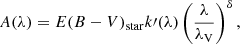$$ \begin{aligned} A(\lambda )=E(B-V)_\mathrm{star} k\prime (\lambda )\left(\frac{\lambda }{\lambda _\mathrm{V} }\right)^\delta , \end{aligned} $$
