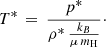 $$ \begin{aligned} T^{*} \, = \, \frac{p^{*}}{\rho ^{*} \, \frac{k_B}{\mu \, m_{\rm H}}}\cdot \end{aligned} $$