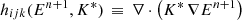 $$ \begin{aligned}&\nonumber \\&h_{ijk}(E^{n+1},K^{*}) \, \equiv \, \nabla \cdot \left( K^{*} \, \nabla E^{n+1} \right) \end{aligned} $$