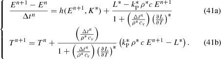 $$ \begin{aligned} \left\{ \begin{array}{ll} \displaystyle \frac{E^{n+1}-E^{n}}{\Delta t^{n}} = h(E^{n+1},K^{*}) + \frac{L^{*}-k_{\rm P}^{*} \, \rho ^{*} c \, E^{n+1}}{1+\left(\frac{\Delta t^{n}}{\rho ^{*} \, c_v}\right)\left(\frac{\partial L}{\partial T}\right)^{*}}&\quad (41\mathrm{a})\\ \displaystyle T^{n+1} = T^{n} + \frac{\left(\frac{\Delta t^{n}}{\rho ^{*} \, c_v}\right)}{1+\left(\frac{\Delta t^{n}}{\rho ^{*} \, c_v}\right)\left(\frac{\partial L}{\partial T}\right)^*} \left( k_{\rm P}^{*} \, \rho ^{*} \, c \, E^{n+1} - L^{*} \right).&\quad (41\mathrm{b})\\ \end{array}\right. \end{aligned} $$
