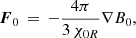 $$ \begin{aligned} \boldsymbol{F}_{0} \, = \, - \frac{4\pi }{3\,\chi _{0R}} \nabla B_{0}, \end{aligned} $$