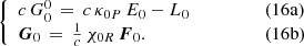 $$ \begin{aligned} \left\{ \begin{array}{ll} c \, G_{0}^{0} \, = \, c \, \kappa _{0P} \, E_{0} - L_{0}&\qquad \qquad (16\mathrm{a}) \\ \boldsymbol{G}_{0} \, = \, \frac{1}{c} \, \chi _{0R} \, \boldsymbol{F}_{0}.&\qquad \qquad (16\mathrm{b}) \end{array}\right. \end{aligned} $$
