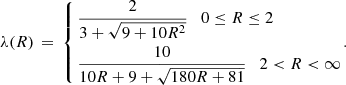 $$ \begin{aligned} \lambda (R) \, = \, \left\{ \begin{aligned}&\frac{2}{3 + \sqrt{9+10 R^2}} \quad 0 \le R \le 2\\&\frac{10}{10 R+ 9 + \sqrt{180 R + 81}} \quad 2 < R < \infty \\ \end{aligned}\right.\!. \end{aligned} $$