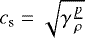 $c_{\textrm{s}}=\sqrt{\gamma\frac{p}{\rho}}$