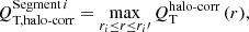 $$ \begin{aligned}Q_{\text{T,} \text{halo-corr}}^{\mathrm{Segment} \,i}=\max _{r_{i} \le r \le r_{i}{\prime }} Q_{\rm T}^{\text{halo-corr}}\,(r),\end{aligned} $$