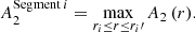 $$ \begin{aligned}A_{2}^{\mathrm{Segment} \,i}=\max _{r_{i} \le r \le r_{i}{\prime }} A_{2}\,(r). \end{aligned} $$