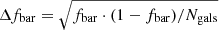$ \Delta f_{\mathrm{bar}}=\sqrt{f_{\mathrm{bar}}\cdot (1-f_{\mathrm{bar}})/N_{\mathrm{gals}}} $