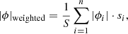 $$ \begin{aligned} |\phi |_{\rm weighted}=\dfrac{1}{S} \sum _{i=1}^{n} |\phi _{i}| \cdot s_{i}, \end{aligned} $$