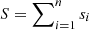 $ S=\sum\nolimits_{i=1}^{n}s_{i} $