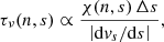 $$ \begin{aligned} \tau _\nu (n,s) \propto \frac{\chi (n,s)\,\Delta s}{\left| \mathrm{d} v_s/\mathrm{d} s \right|}, \end{aligned} $$