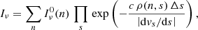 $$ \begin{aligned} I_\nu =\sum _n I_\nu ^0(n) \,\prod _s \, \exp \left(-\frac{c\,\rho (n,s)\,\Delta s}{\left|\mathrm{d} v_s/\mathrm{d} s\right|}\right), \end{aligned} $$