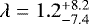 $\lambda = 1.2^{+8.2}_{-7.4}$
