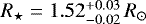 $R_{\star} = 1.52^{+0.03}_{-0.02}\, R_{\odot}$