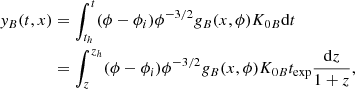 $$ \begin{aligned} { y}_{B}(t,x)&= \int _{t_{h}}^{t} (\phi - \phi _{i}) \phi ^{-3/2} g_{B} (x, \phi ) K_{0B} \mathrm{d}t \nonumber \\&= \int _{z}^{z_{h}} (\phi - \phi _{i}) \phi ^{-3/2} g_{B} (x, \phi ) K_{0B} t_{\rm exp} \frac{\mathrm{d}z}{1+z} , \end{aligned} $$