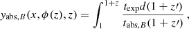 $$ \begin{aligned} { y}_{\mathrm{abs},B} (x, \phi (z), z) = \int _1^{1+z} {t_{\rm exp} d(1+z\prime ) \over t_{\mathrm{abs},B} (1+z\prime )} \, , \end{aligned} $$