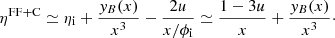 $$ \begin{aligned} \eta ^\mathrm{FF+C} \simeq \eta _{\rm i} + \frac{{ y}_{B}(x)}{x^{3}} - \frac{2u}{x/\phi _{\rm i}} \simeq \frac{1-3u}{x} + \frac{{ y}_{B}(x)}{x^{3}}\cdot \end{aligned} $$