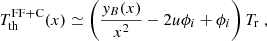 $$ \begin{aligned} T_{\rm th}^\mathrm{FF+C}(x) \simeq \left( \frac{{ y}_{B}(x)}{x^{2}} - 2 u \phi _{i} + \phi _{i} \right) T_{\rm r} \; , \end{aligned} $$