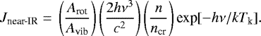 \begin{equation*}J_{\textrm{near-IR}}\;{=}\;\left(\frac{A_{\textrm{rot}}}{A_{\textrm{vib}}}\right)\left(\frac{2h\nu^3}{c^2}\right)\left(\frac{n}{n_{\textrm{cr}}}\right)\textrm{exp}[-h\nu/kT_{\textrm{k}}]. \end{equation*}