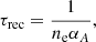 $$ \begin{aligned} \tau _\mathrm{rec} = \frac{1}{n_{\rm e} \alpha _A}, \end{aligned} $$