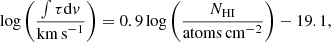 $$ \begin{aligned} \mathrm{log} \left( \frac{\int \tau \mathrm{d}{ v}}{\mathrm{km\,s}^{-1}} \right) = 0.9\,\mathrm{log} \left( \frac{N_{\rm HI}}{\mathrm{atoms\,cm}^{-2}} \right) - 19.1, \end{aligned} $$