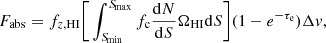 $$ \begin{aligned} F_{\rm abs} = f_{z,\mathrm{HI}} \bigg [ \int _{{S\!}_{\rm min}}^{{S\!}_{\rm max}} f_{\rm c} \frac{\mathrm{d}N}{\mathrm{d}S} \Omega _{\rm HI} \mathrm{d}S \bigg ] (1-e^{- \tau _{\rm e}}) \Delta { v}, \end{aligned} $$
