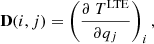 $$ \begin{aligned} \mathbf D(i,j) = \left(\frac{\partial \ T^\mathrm{LTE}}{\partial q_j}\right)_i , \end{aligned} $$