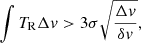 $$ \begin{aligned} \int T_{\rm R} \Delta { v} > 3\sigma \sqrt{\frac{\Delta { v}}{\delta { v}}} , \end{aligned} $$
