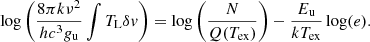 $$ \begin{aligned} \log \left(\frac{8\pi k \nu ^2}{h c^3 { g}_{\rm u}}\int T_{\rm L}\delta { v}\right) = \log \left(\frac{N}{Q(T_{\rm ex})}\right) - \frac{E_{\rm u}}{k T_{\rm ex}} \log (e) . \end{aligned} $$