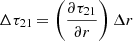 $ \Delta \tau_{\mathrm{21}}\,{=}\,\left(\frac{\partial \tau_{\mathrm{21}}}{\partial r}\right)\Delta r $