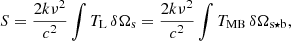 $$ \begin{aligned} S = \frac{2k\nu ^2}{c^2} \int T_{\rm L} \, \delta \Omega _{\rm s} = \frac{2k\nu ^2}{c^2} \int T_{\rm MB} \, \delta \Omega _{\rm s\star b}, \end{aligned} $$