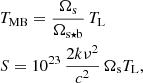 $$ \begin{aligned}&T_{\rm MB}= \frac{\Omega _{\rm s}}{\Omega _{\rm s\star b}} \, T_{\rm L}\nonumber \\&S=10^{23}\,\frac{2k\nu ^2}{c^2} \, \Omega _{\rm s} T_{\rm L}, \end{aligned} $$