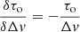 $$ \begin{aligned}&\frac{\delta \tau _{\rm o}}{\delta \Delta { v}} = - \frac{\tau _{\rm o}}{\Delta { v}} \end{aligned} $$
